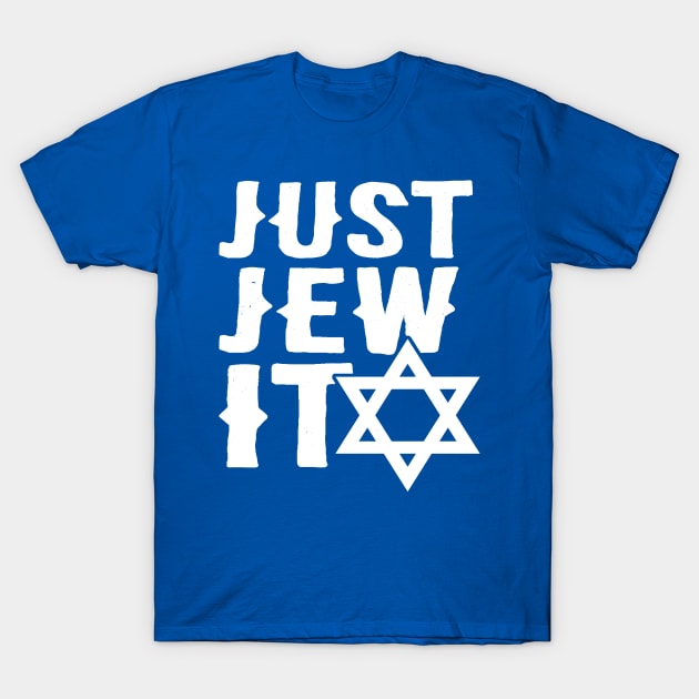 Just Jew It - Funny, Offensive, Jewish Pun design for Hannukah T-Shirt by BlueTshirtCo